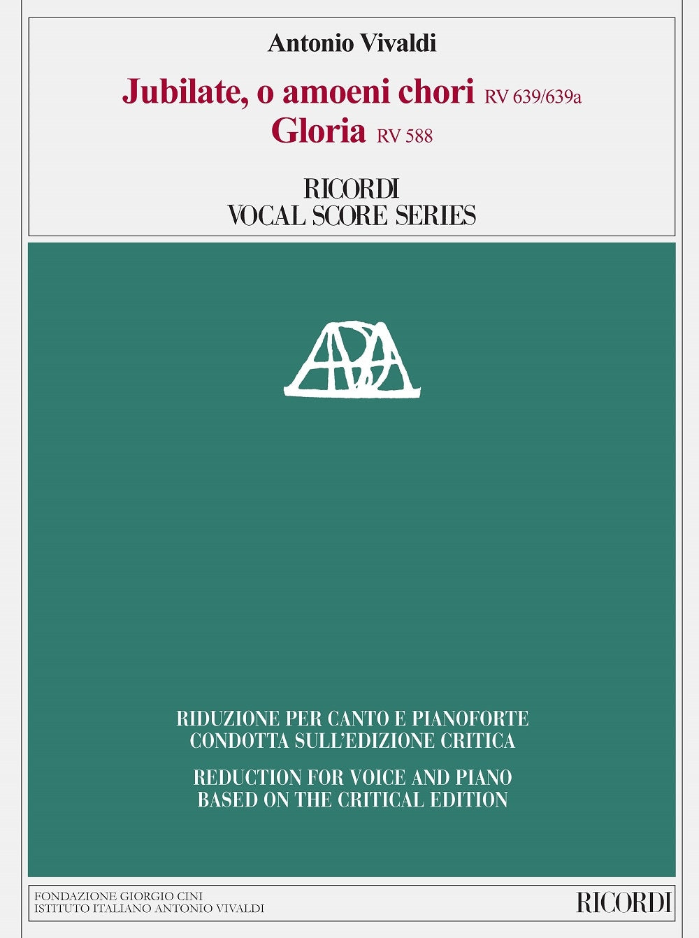 Antonio Vivaldi:Jubilate, o amoeni RV 639/639a - Gloria, RV 588:Ed. critica M. Talbot - Riduzione per canto e pianoforte di A. Frigé