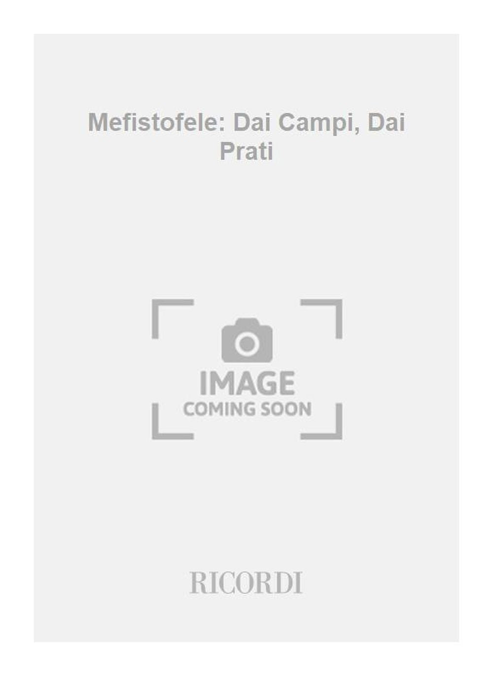 Arrigo Boito:Mefistofele: Dai Campi, Dai Prati