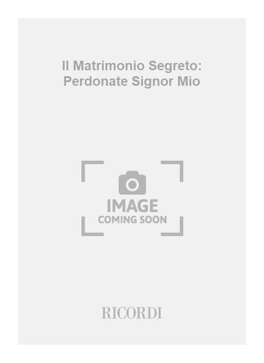 Domenico Cimarosa:Il Matrimonio Segreto: Perdonate Signor Mio