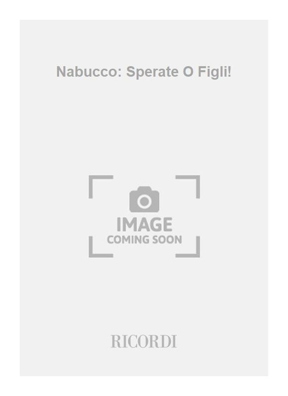 Giuseppe Verdi:Nabucco: Sperate O Figli!