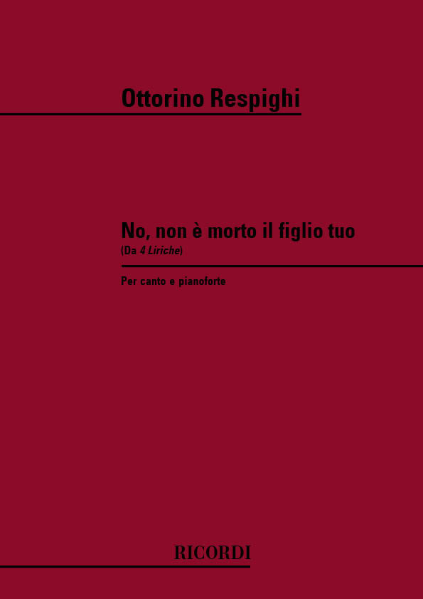 Ottorino Respighi:Quattro Liriche: N. 1 No, Non E Morto Il Figlio