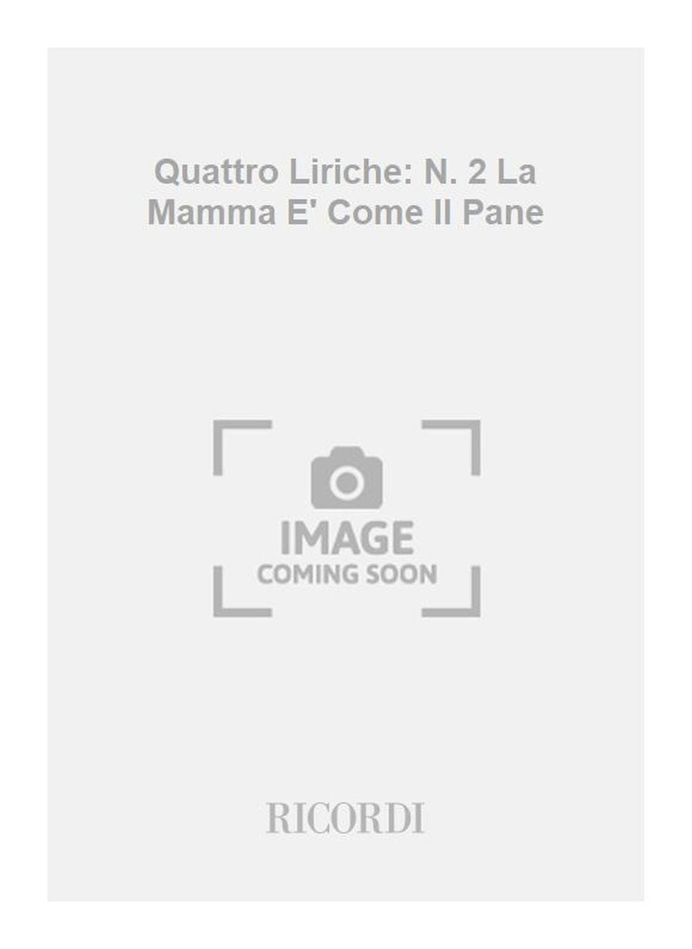Ottorino Respighi:Quattro Liriche: N. 2 La Mamma E' Come Il Pane