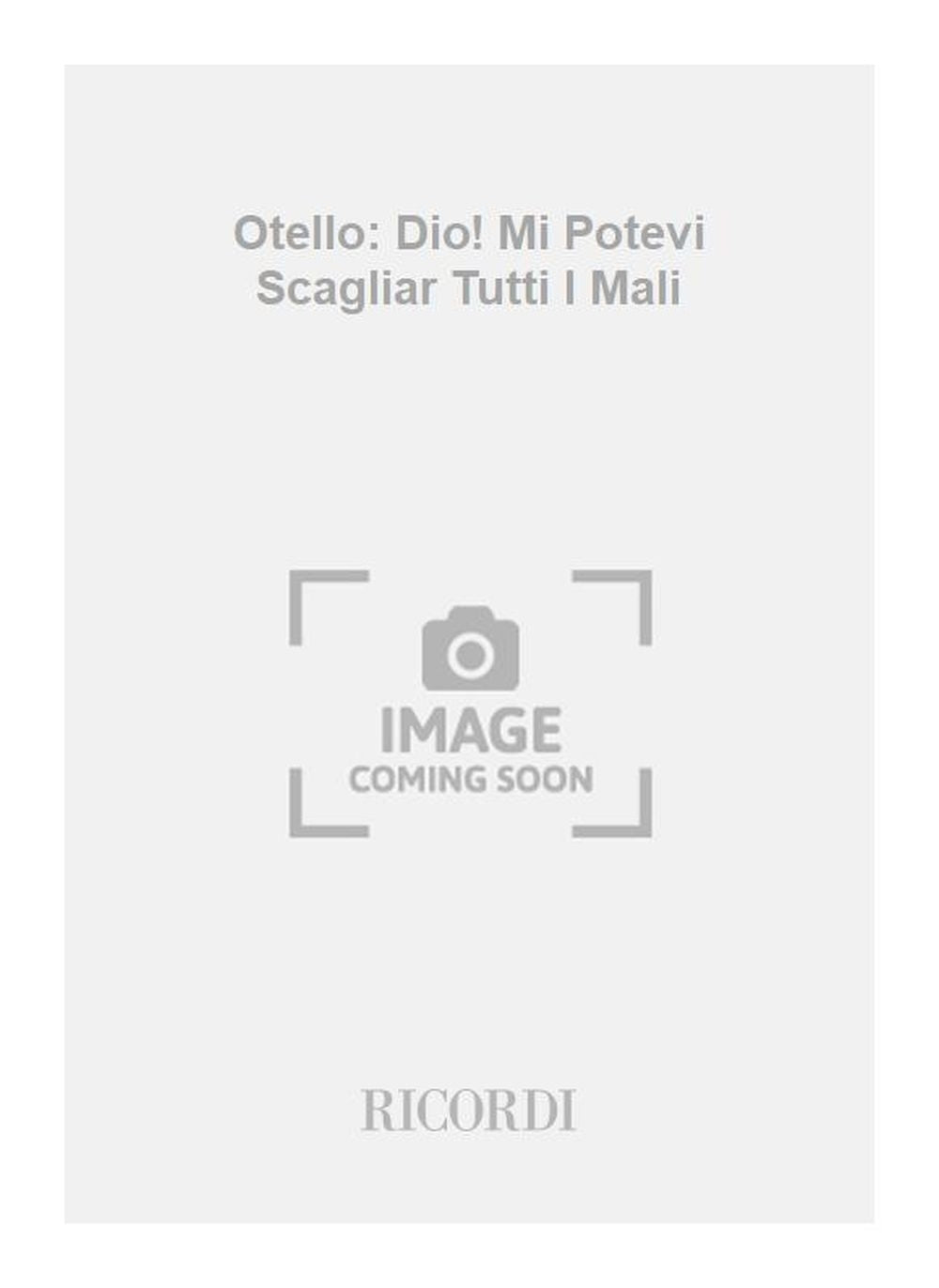 Giuseppe Verdi:Otello: Dio! Mi Potevi Scagliar Tutti I Mali