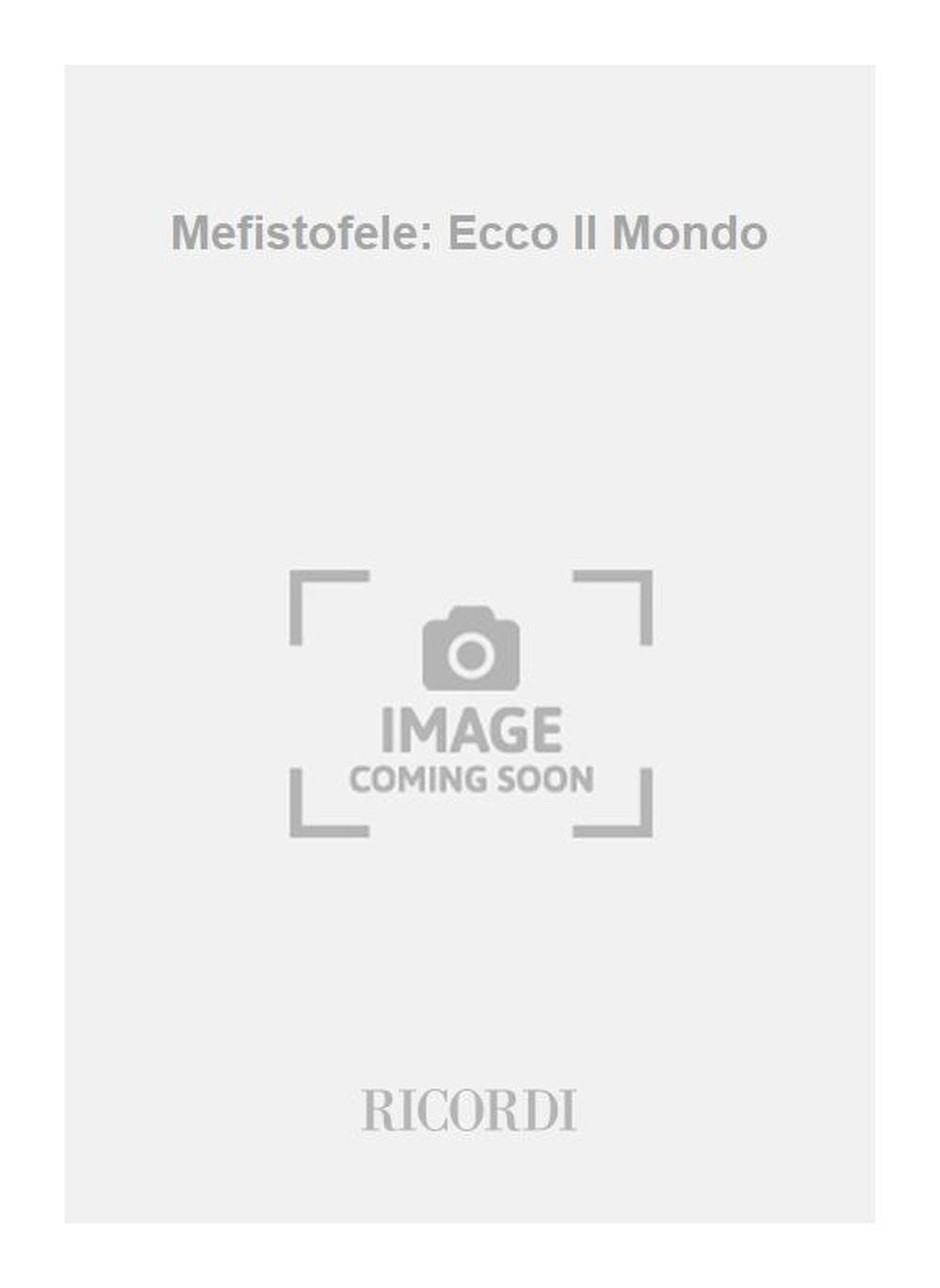 Arrigo Boito:Mefistofele: Ecco Il Mondo