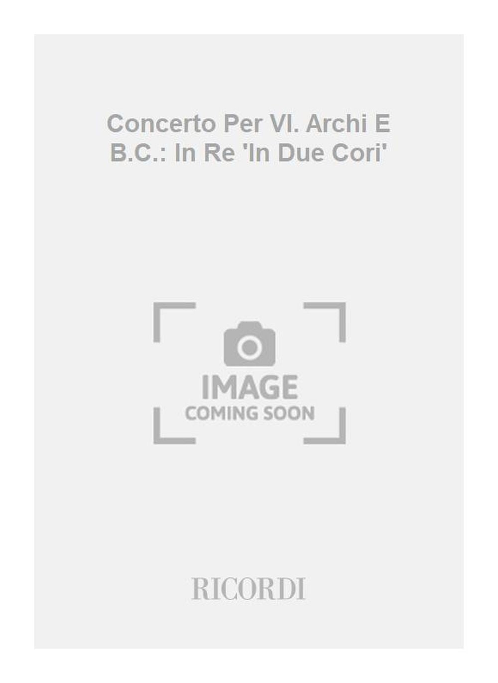 Antonio Vivaldi:Concerto Per Vl. Archi E B.C.: In Re 'In Due Cori'