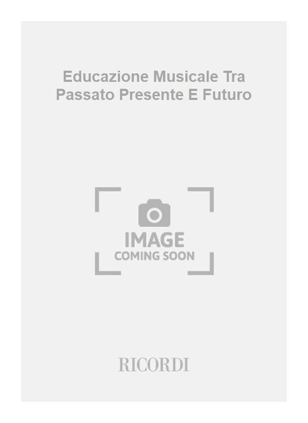 Educazione Musicale Tra Passato Presente E Futuro