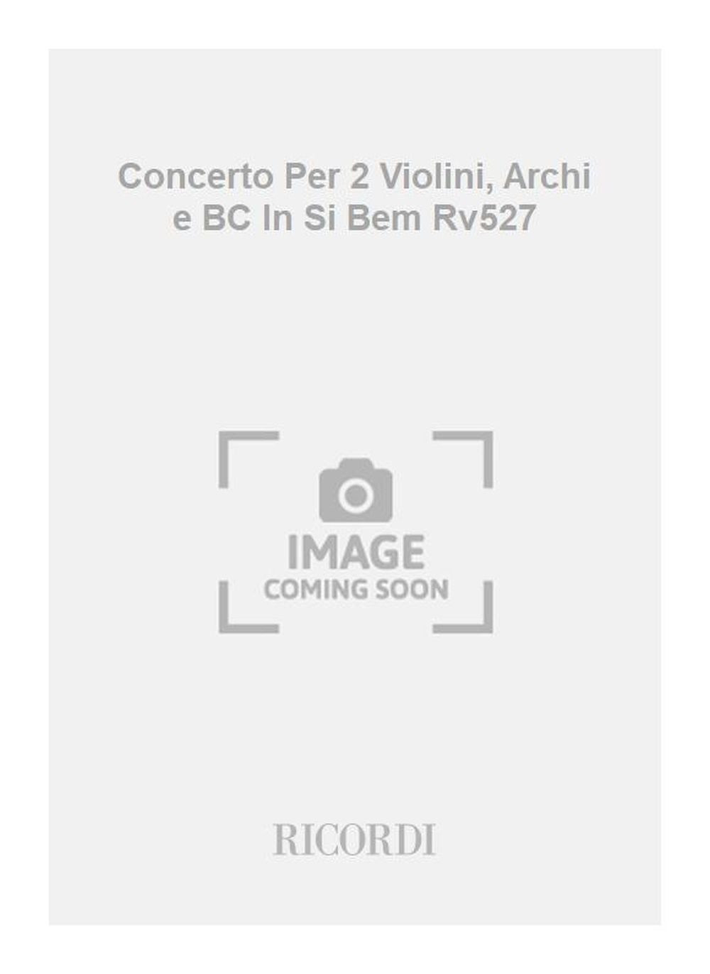 Antonio Vivaldi:Concerto Per 2 Violini, Archi e BC In Si Bem Rv527
