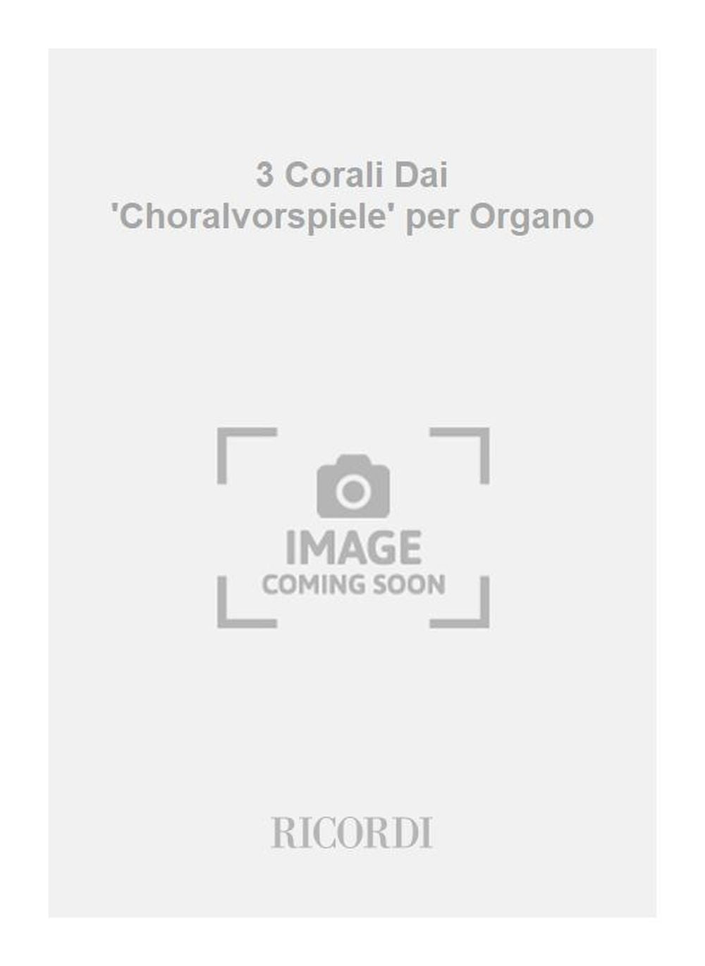 Johann Sebastian Bach:3 Corali Dai 'Choralvorspiele' per Organo