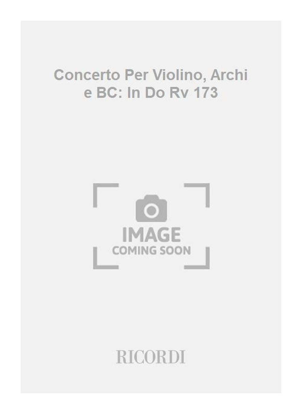 Antonio Vivaldi:Concerto Per Violino, Archi e BC: In Do Rv 173