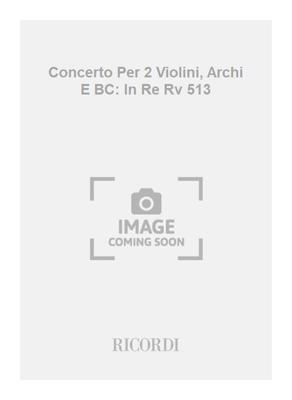 Antonio Vivaldi:Concerto Per 2 Violini, Archi E BC: In Re Rv 513