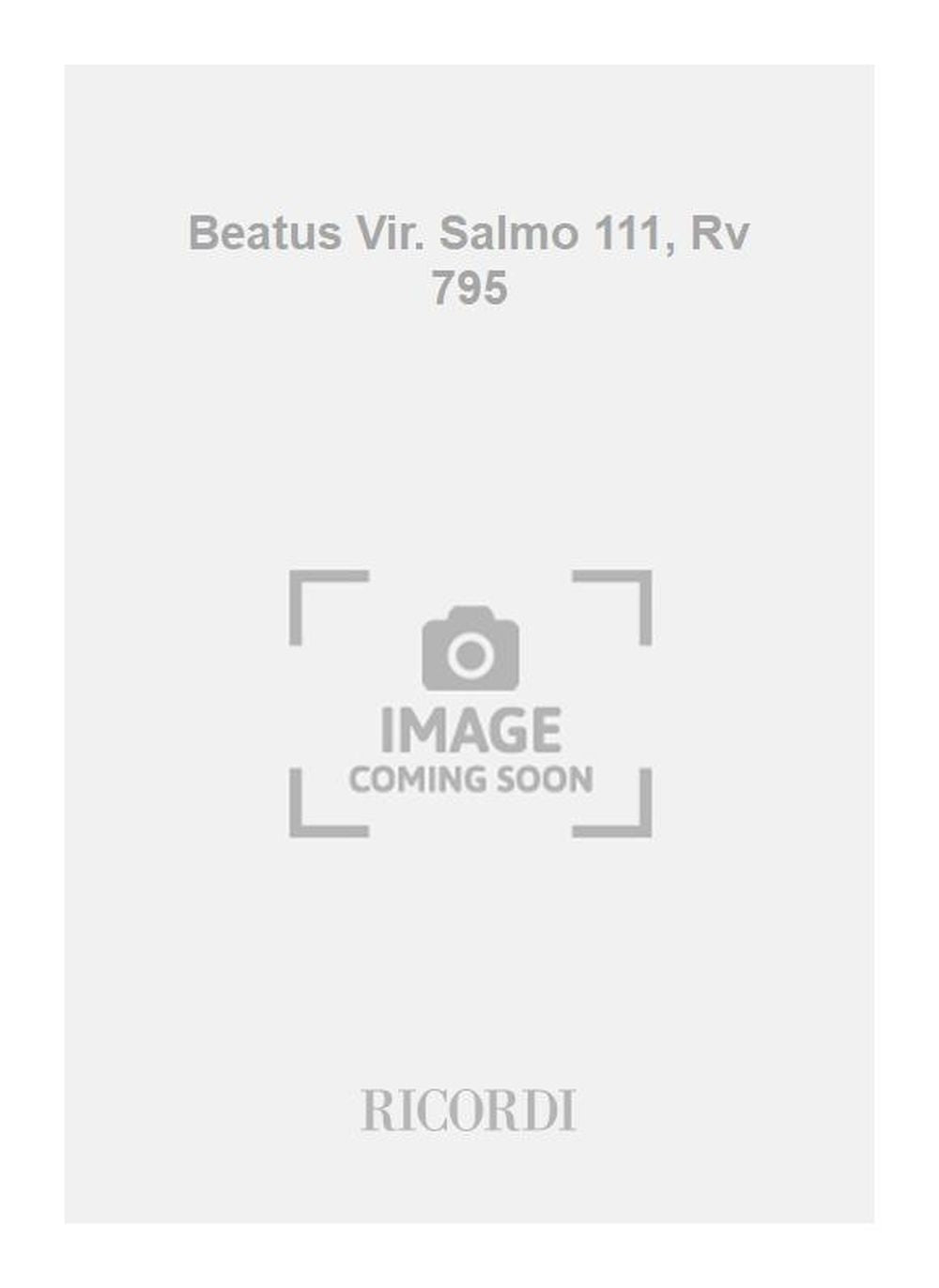 Antonio Vivaldi:Beatus Vir. Salmo 111, Rv 795:Per S. E 3 C. Solisti, Coro A 4 Voci Miste, 2 Vl., Vla E B. Rv 795