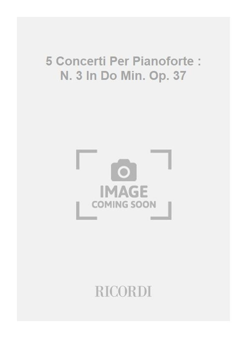 Ludwig van Beethoven：5 Concerti Per Pianoforte : N. 3 In Do Min. Op. 37