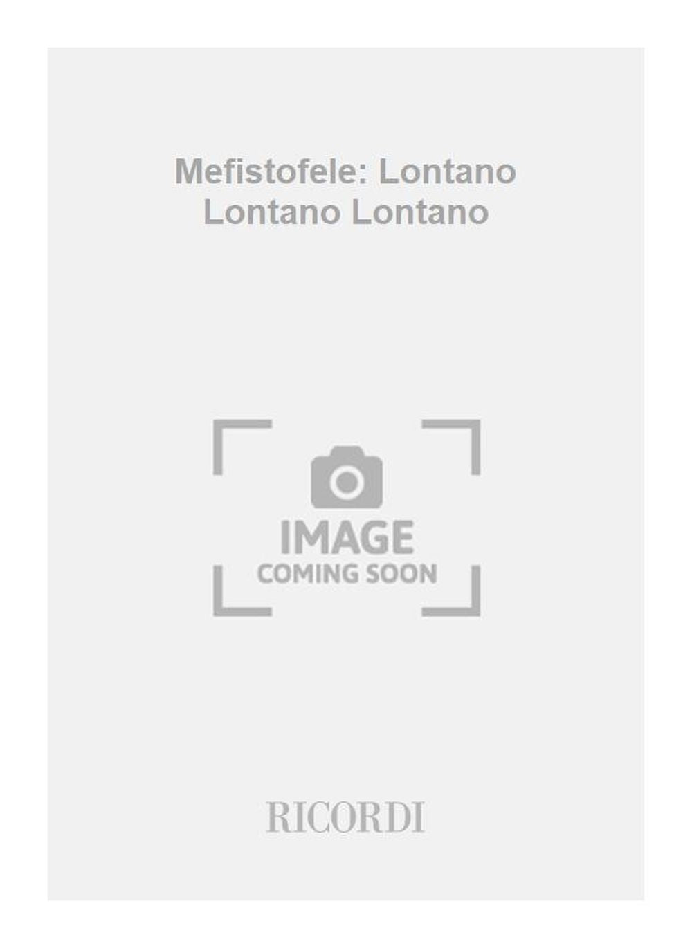 Arrigo Boito：Mefistofele: Lontano Lontano Lontano