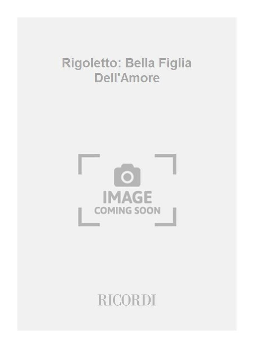 Giuseppe Verdi：Rigoletto: Bella Figlia Dell'Amore