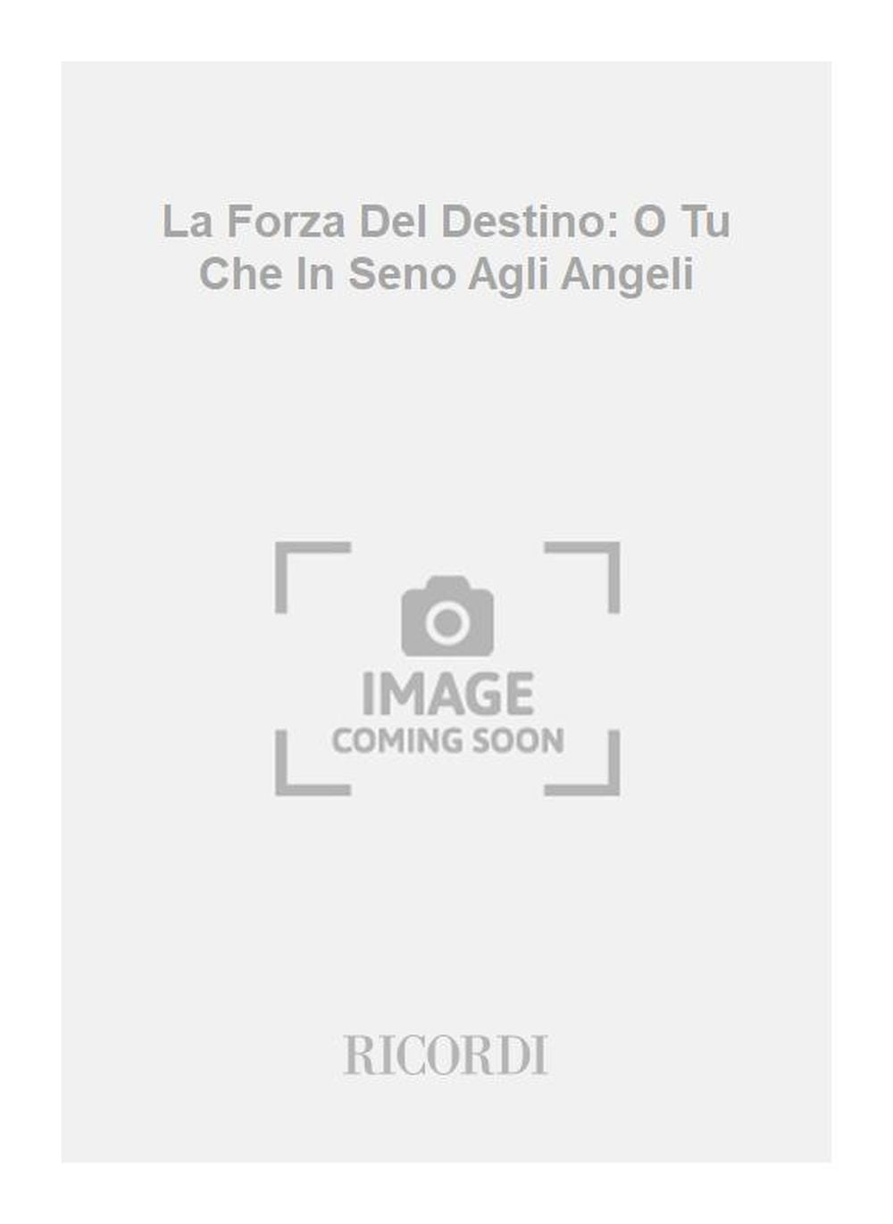 Giuseppe Verdi：La Forza Del Destino: O Tu Che In Seno Agli Angeli