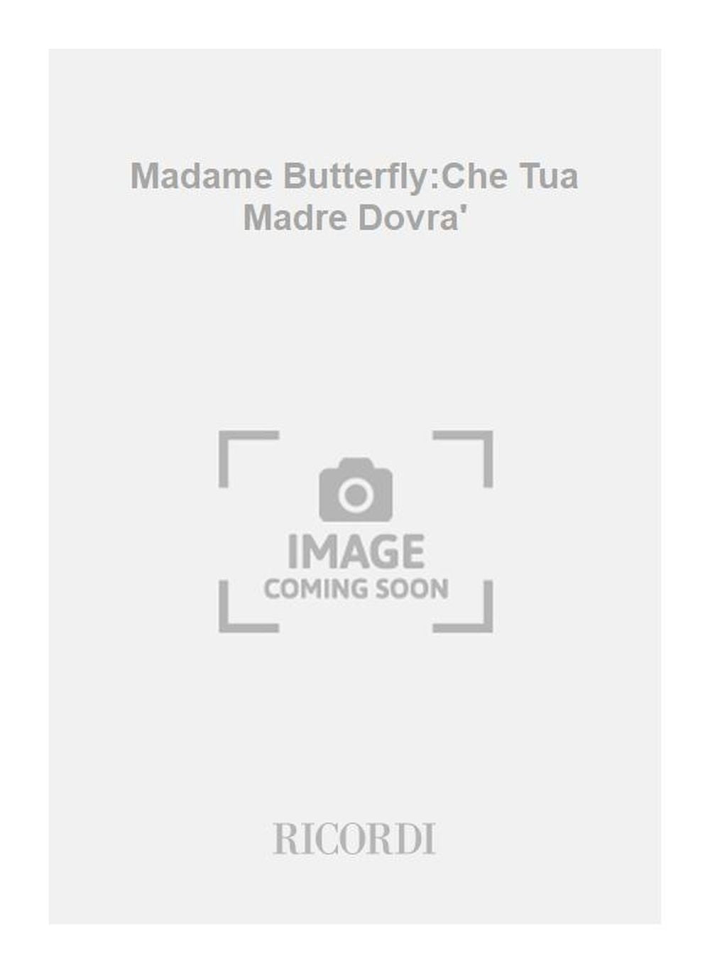 Giacomo Puccini：Madame Butterfly:Che Tua Madre Dovra'