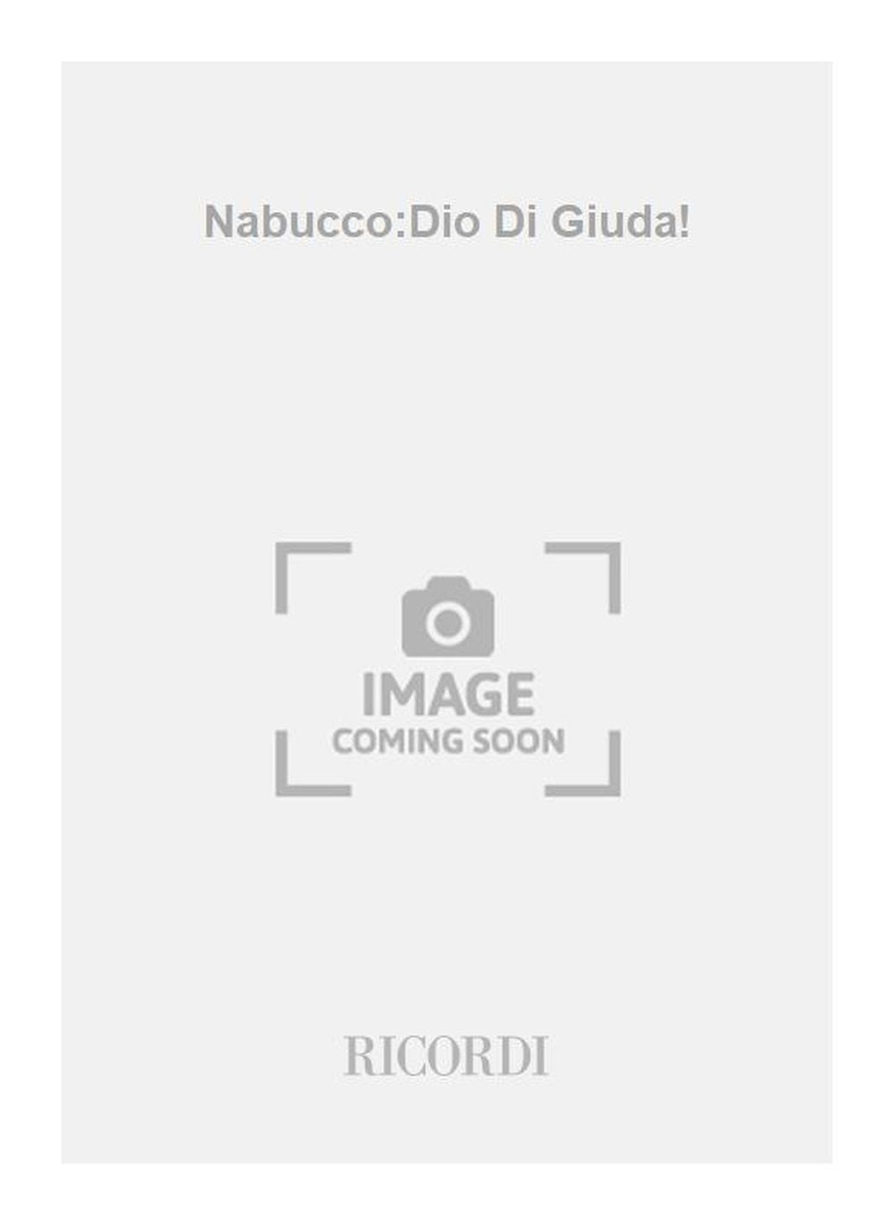 Giuseppe Verdi：Nabucco:Dio Di Giuda!