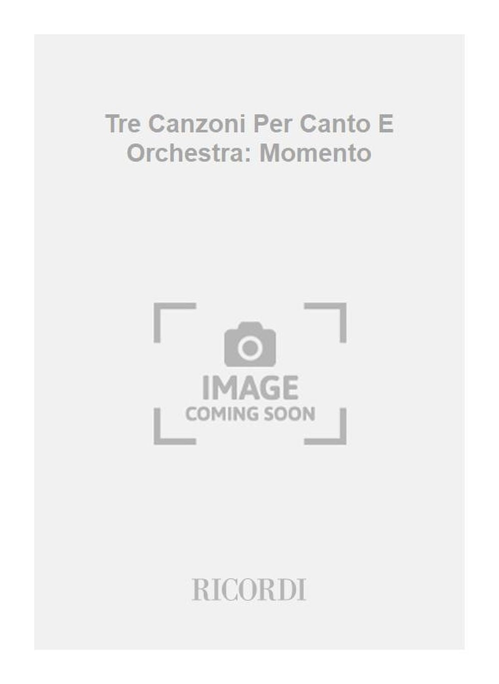 Elsa Sangiacomo-Olivieri：Tre Canzoni Per Canto E Orchestra: Momento