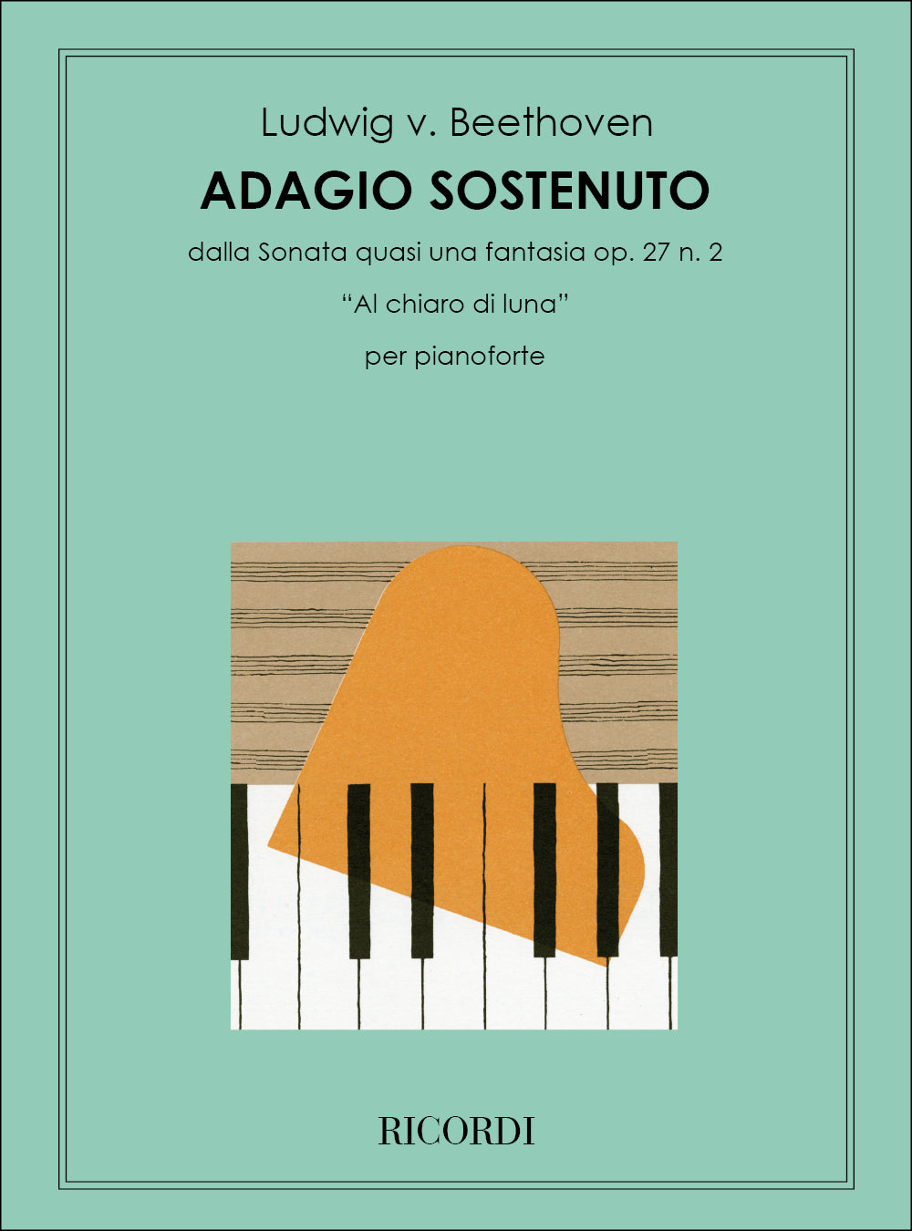 Ludwig van Beethoven：Adagio Sostenuto：Dalla Sonata Quasi Una Fantasia, Op. 27 N. 2 'Al Chiaro Di Luna' - Per Pianoforte