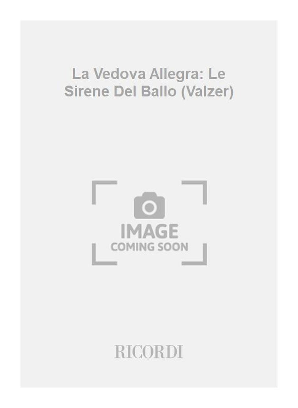 Franz Lehár：La Vedova Allegra: Le Sirene Del Ballo (Valzer)