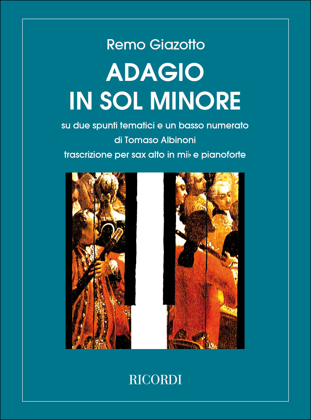 Tomaso Albinoni：Adagio In Sol Min. Per Archi E Organo：Trascrizione Per Sax Alto In Mi Bem. E Pianoforte