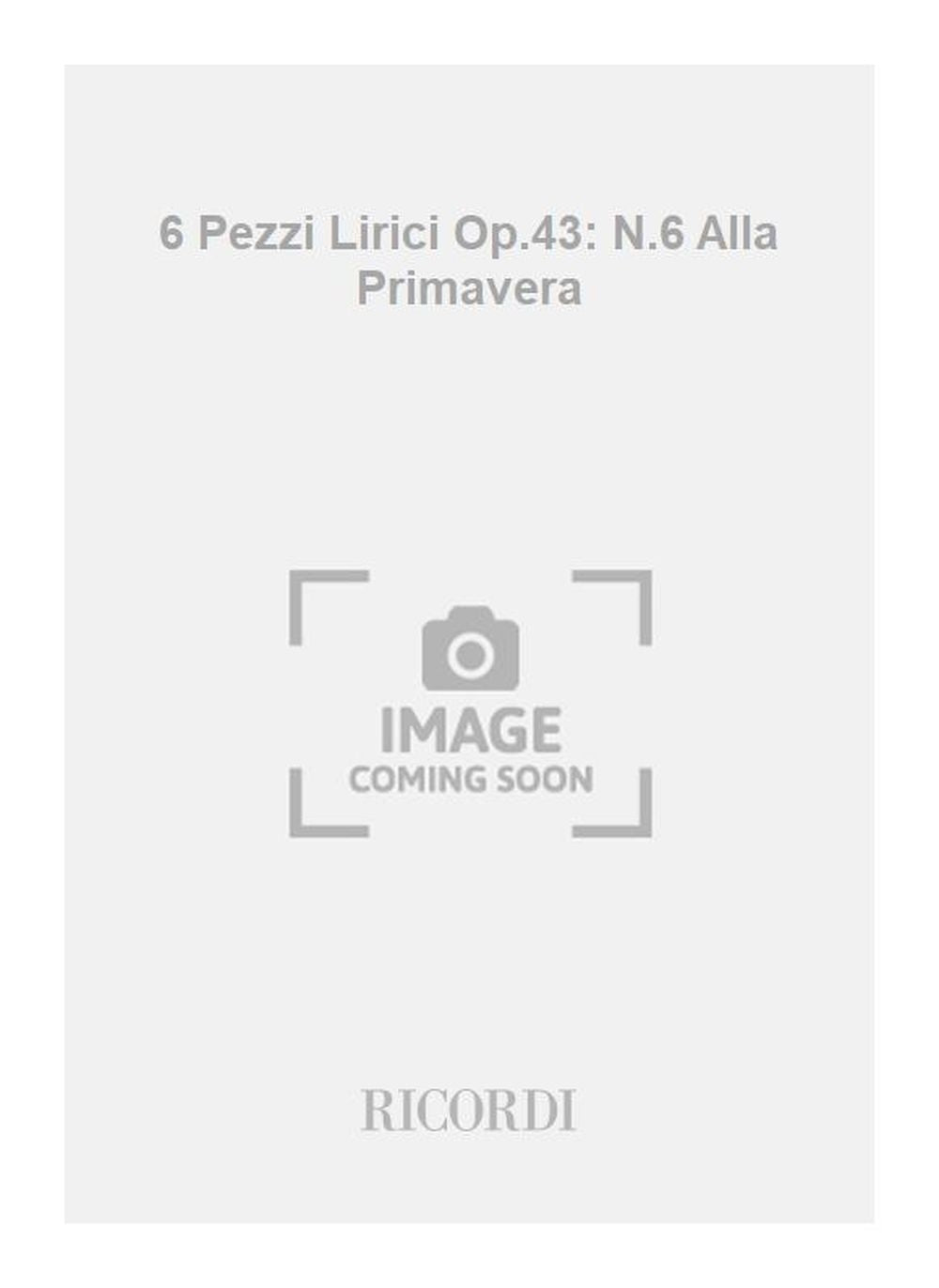 Edvard Grieg：6 Pezzi Lirici Op.43: N.6 Alla Primavera