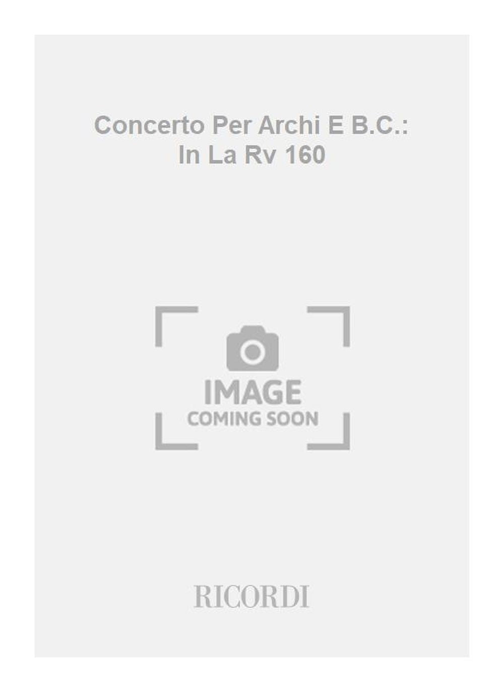 Antonio Vivaldi：Concerto Per Archi E B.C.: In La Rv 160