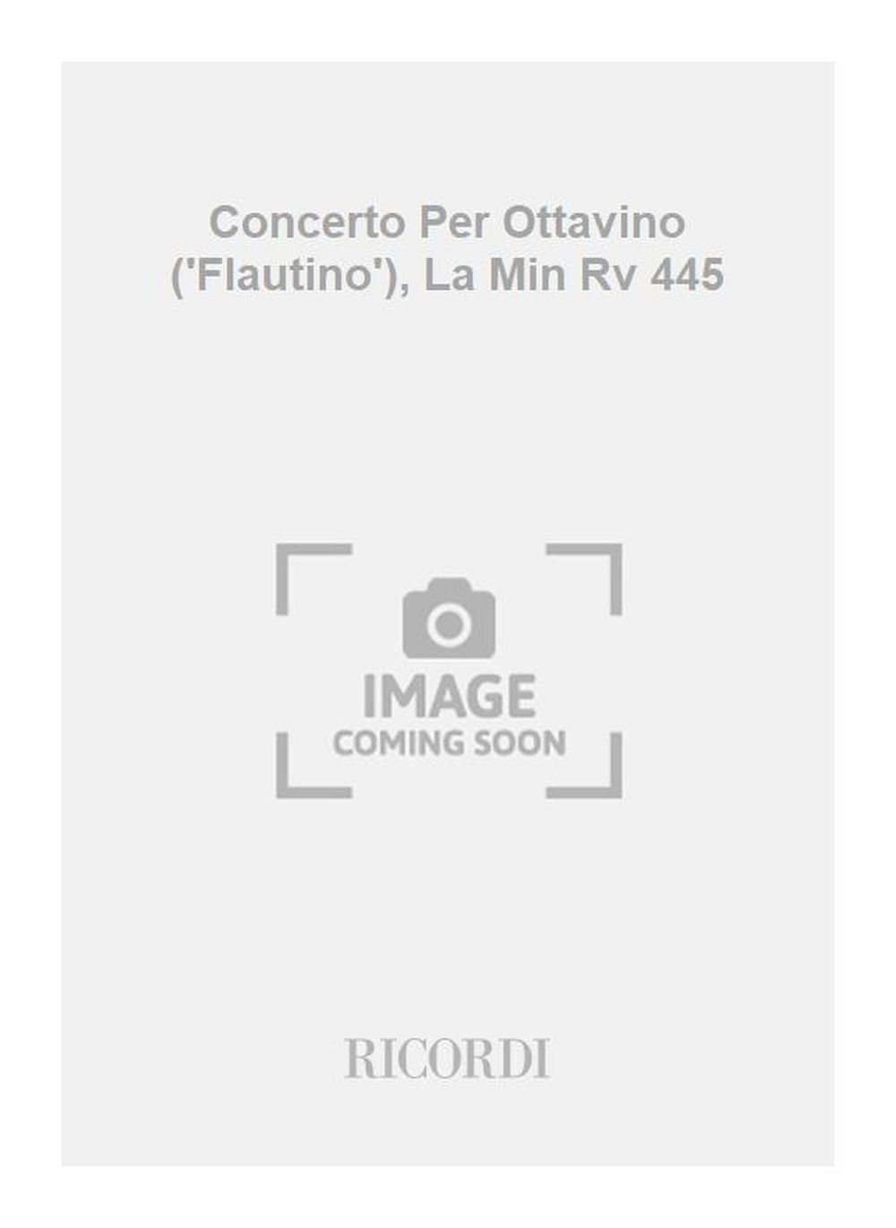 Antonio Vivaldi：Concerto Per Ottavino ('Flautino'), La Min Rv 445