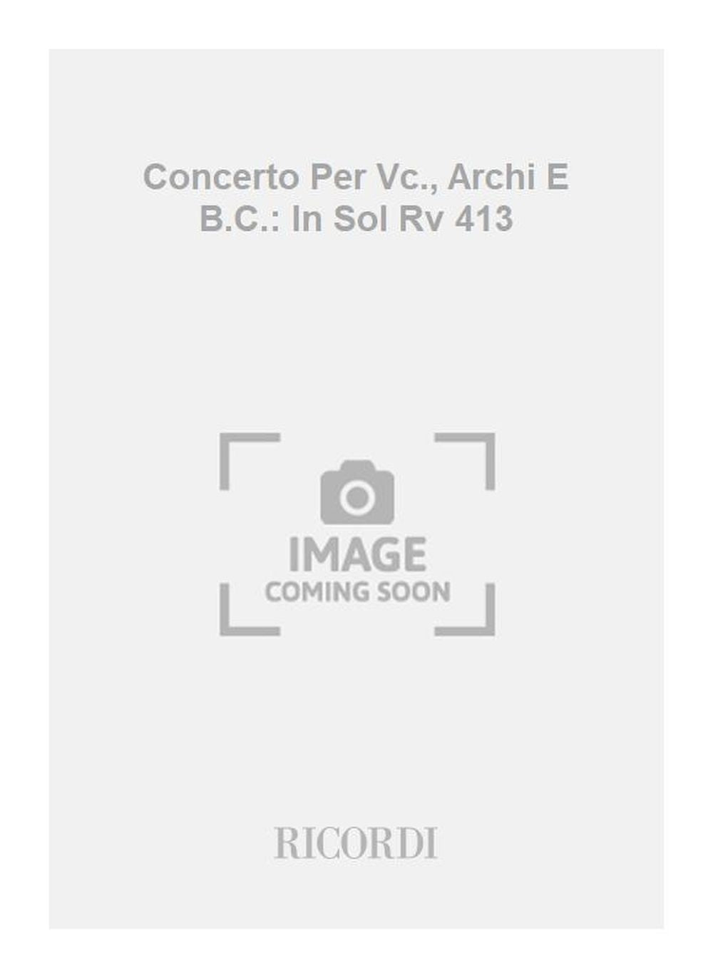Antonio Vivaldi：Concerto Per Vc., Archi E B.C.: In Sol Rv 413