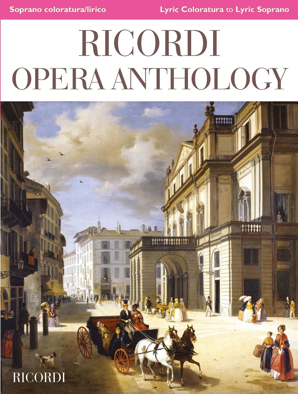 Ricordi Opera Anthology：Soprano coloratura/lirico - Lyric Coloratura to Lyric Soprano ~ A cura di - edited by Ilaria Narici