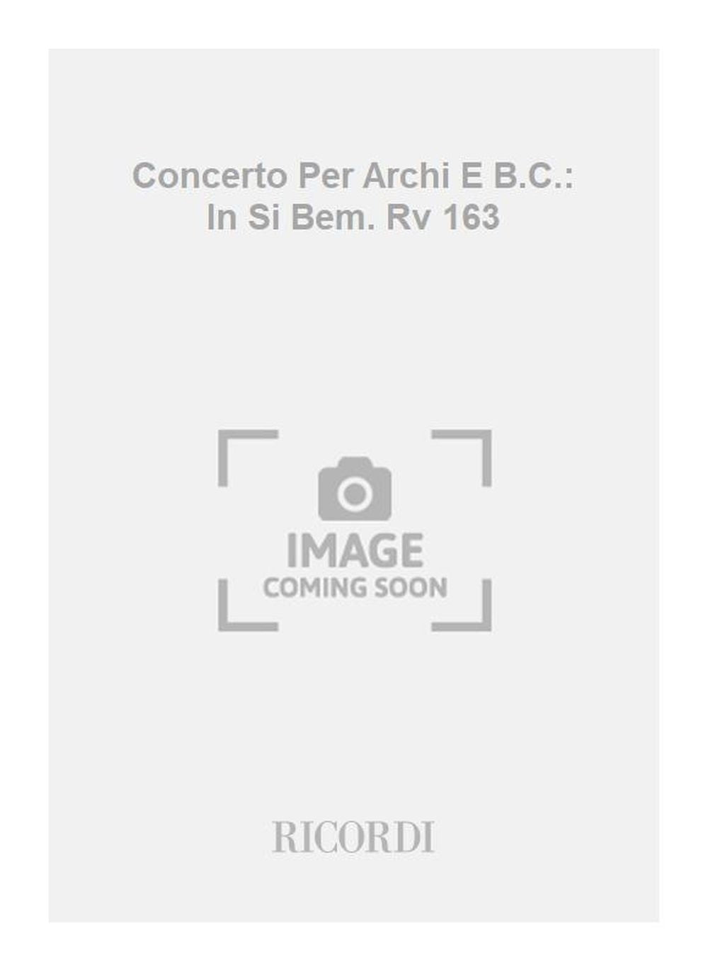 Antonio Vivaldi：Concerto Per Archi E B.C.: In Si Bem. Rv 163