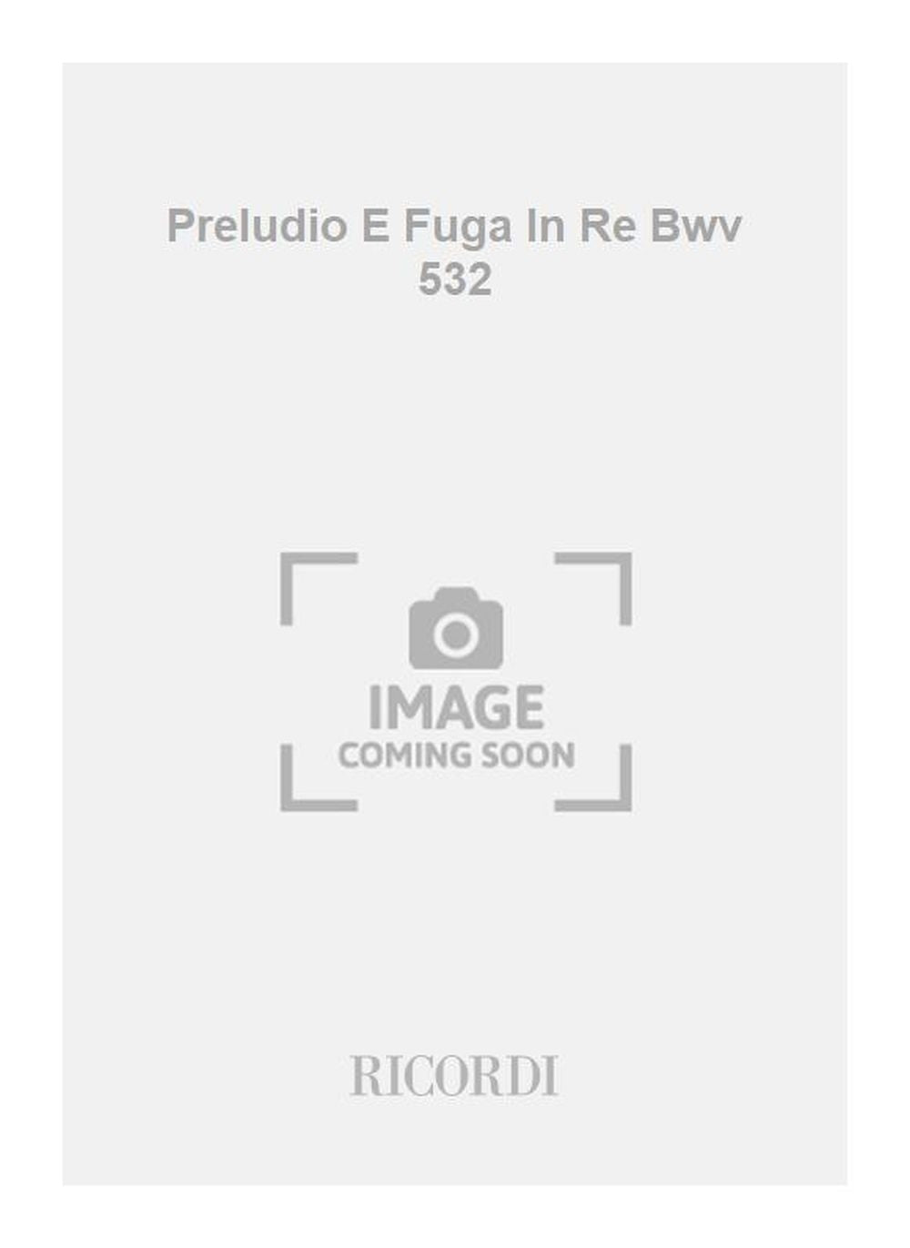 Johann Sebastian Bach：Preludio E Fuga In Re Bwv 532