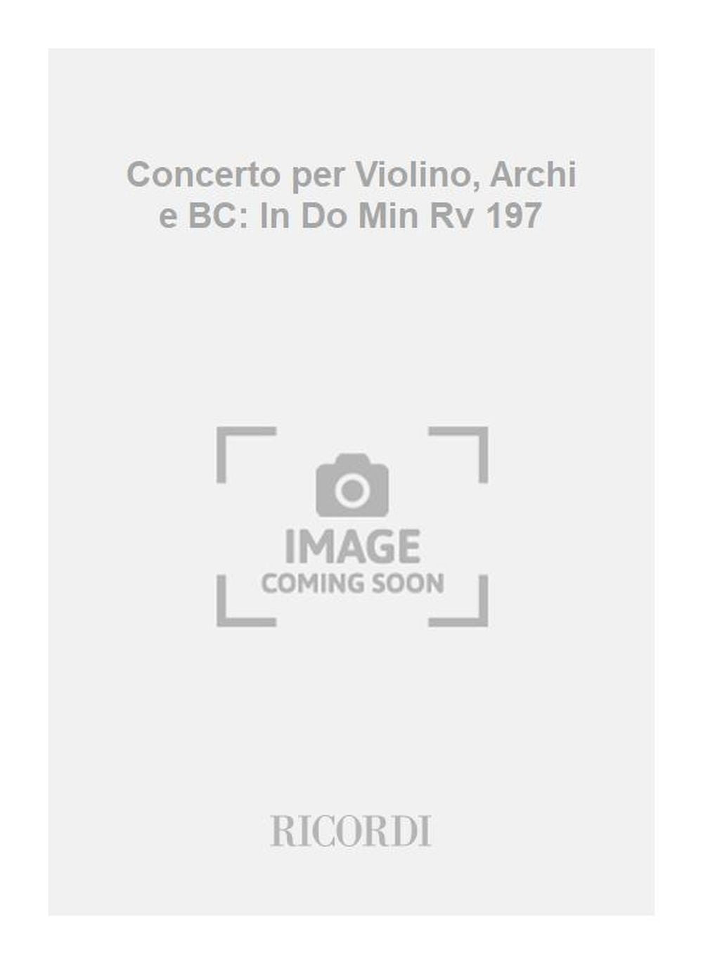 Antonio Vivaldi：Concerto per Violino, Archi e BC: In Do Min Rv 197