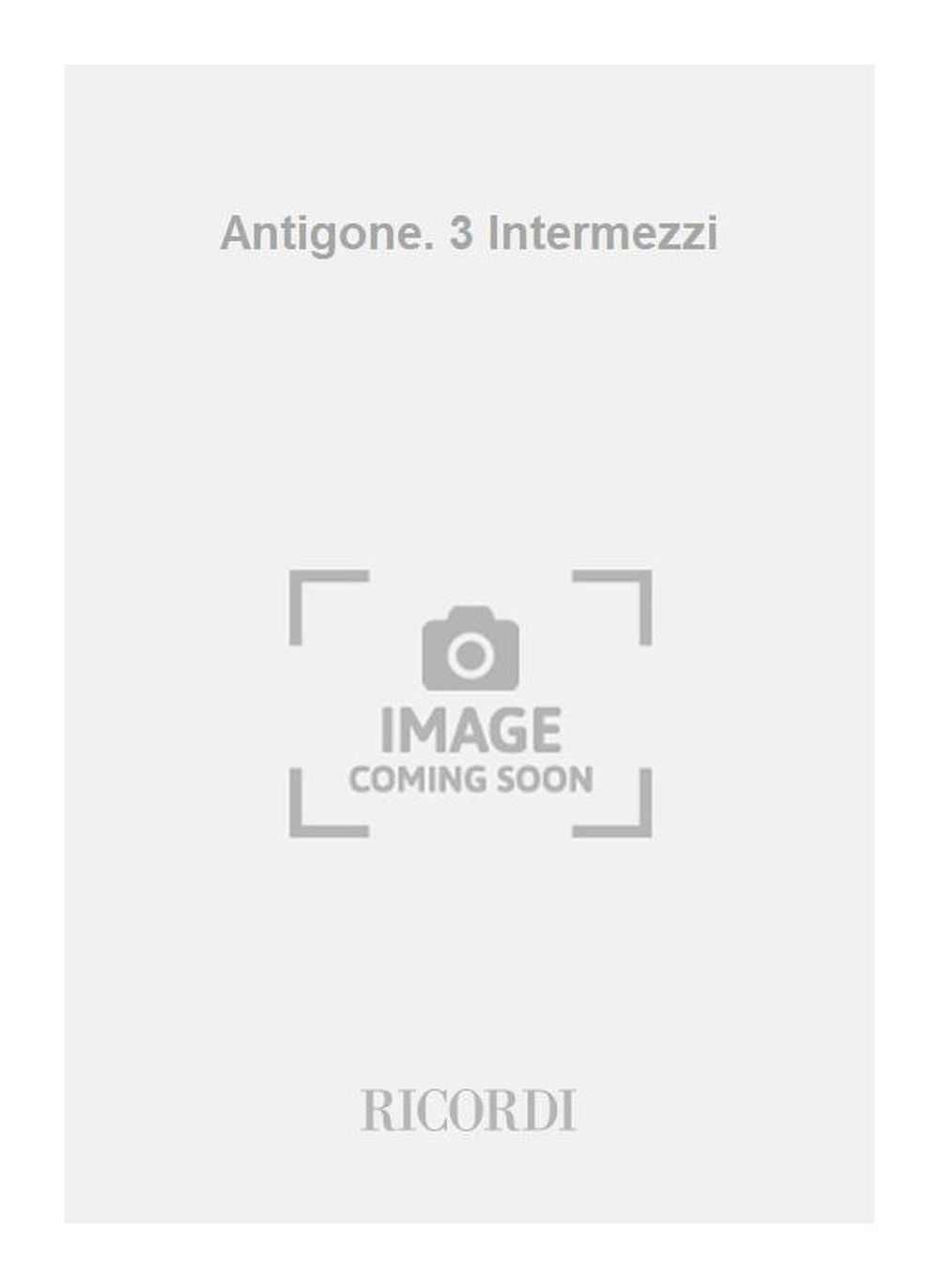 Ettore Desderi：Antigone. 3 Intermezzi