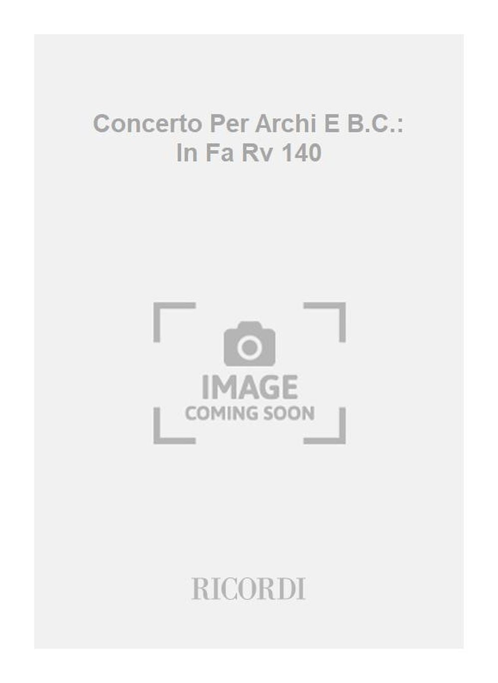 Antonio Vivaldi：Concerto Per Archi E B.C.: In Fa Rv 140