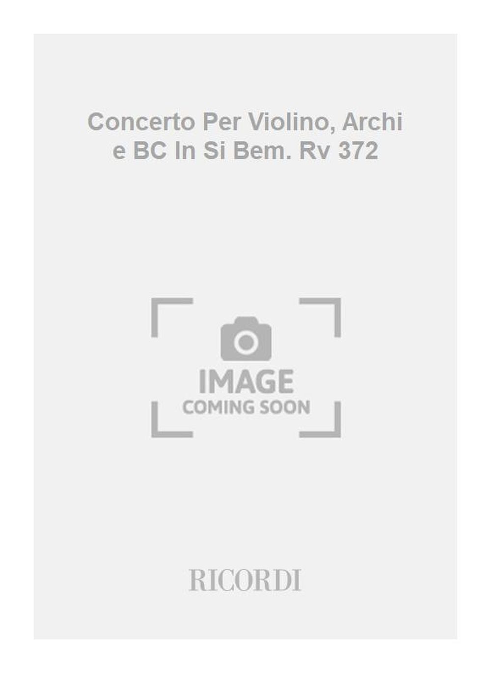 Antonio Vivaldi：Concerto Per Violino, Archi e BC In Si Bem. Rv 372
