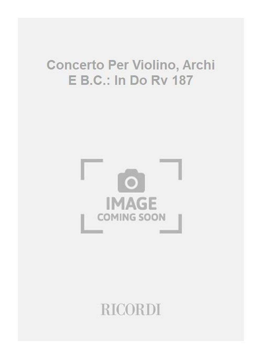 Antonio Vivaldi：Concerto Per Violino, Archi E B.C.: In Do Rv 187