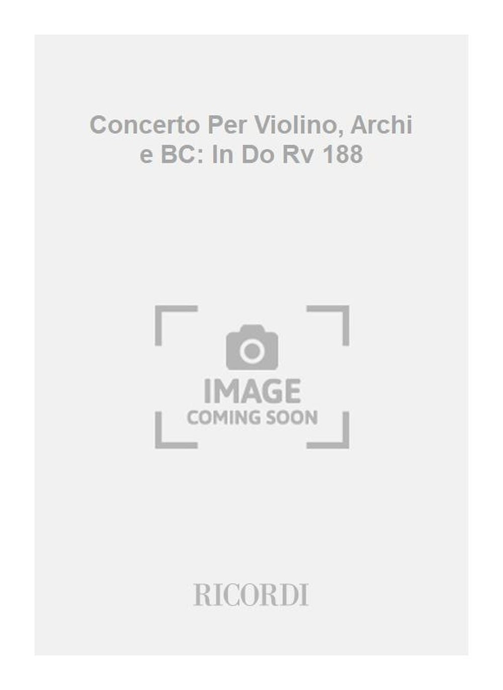 Antonio Vivaldi：Concerto Per Violino, Archi e BC: In Do Rv 188