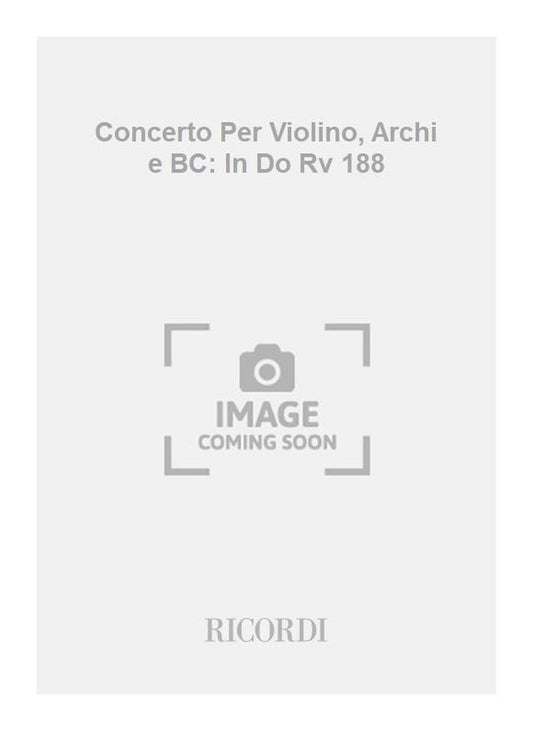 Antonio Vivaldi：Concerto Per Violino, Archi e BC: In Do Rv 188