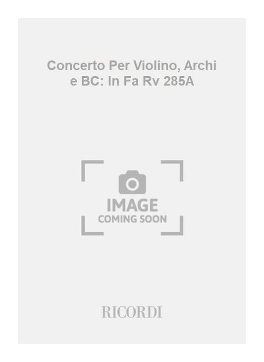 Antonio Vivaldi：Concerto Per Violino, Archi e BC: In Fa Rv 285A