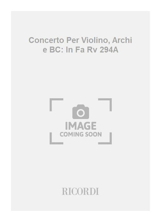 Antonio Vivaldi：Concerto Per Violino, Archi e BC: In Fa Rv 294A