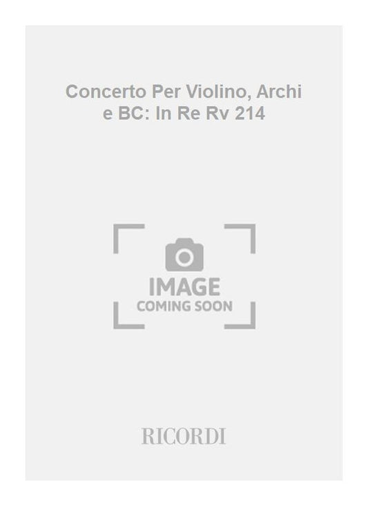 Antonio Vivaldi：Concerto Per Violino, Archi e BC: In Re Rv 214