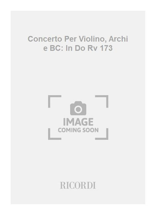Antonio Vivaldi：Concerto Per Violino, Archi e BC: In Do Rv 173
