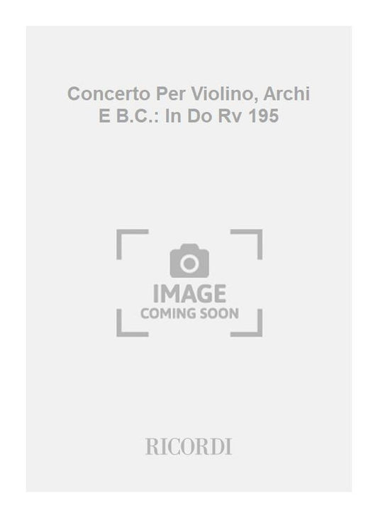 Antonio Vivaldi：Concerto Per Violino, Archi E B.C.: In Do Rv 195