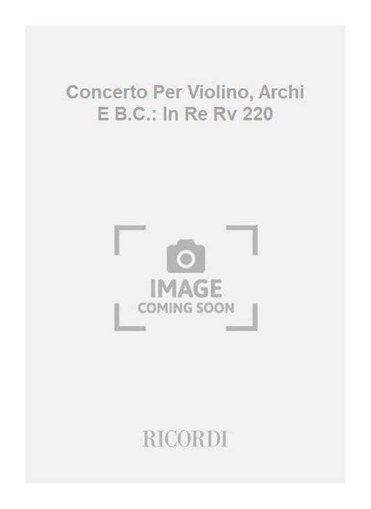 Antonio Vivaldi：Concerto Per Violino, Archi E B.C.: In Re Rv 220