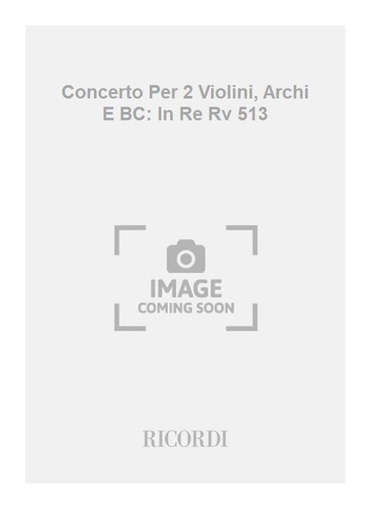 Antonio Vivaldi：Concerto Per 2 Violini, Archi E BC: In Re Rv 513