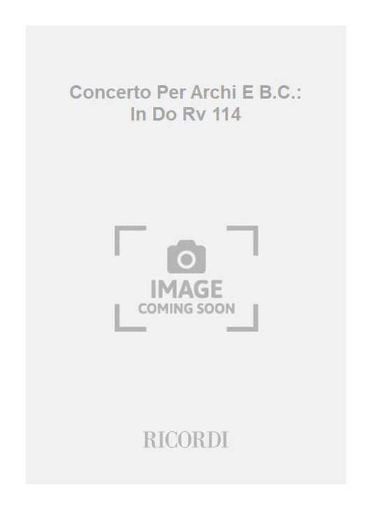 Antonio Vivaldi：Concerto Per Archi E B.C.: In Do Rv 114