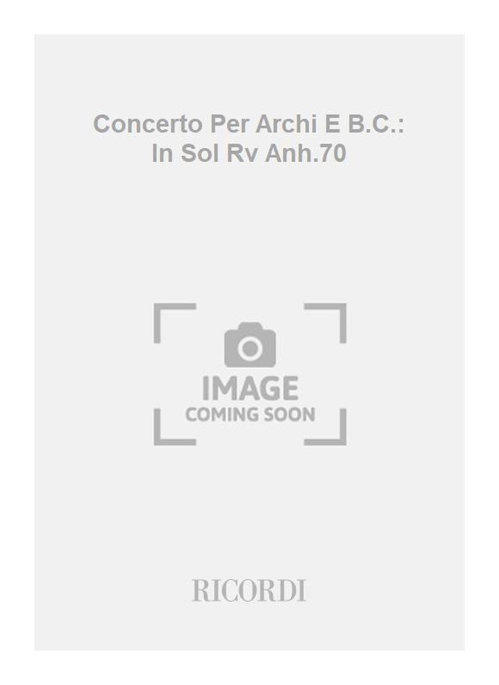 Antonio Vivaldi：Concerto Per Archi E B.C.: In Sol Rv Anh.70