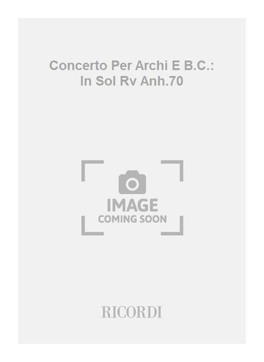 Antonio Vivaldi：Concerto Per Archi E B.C.: In Sol Rv Anh.70
